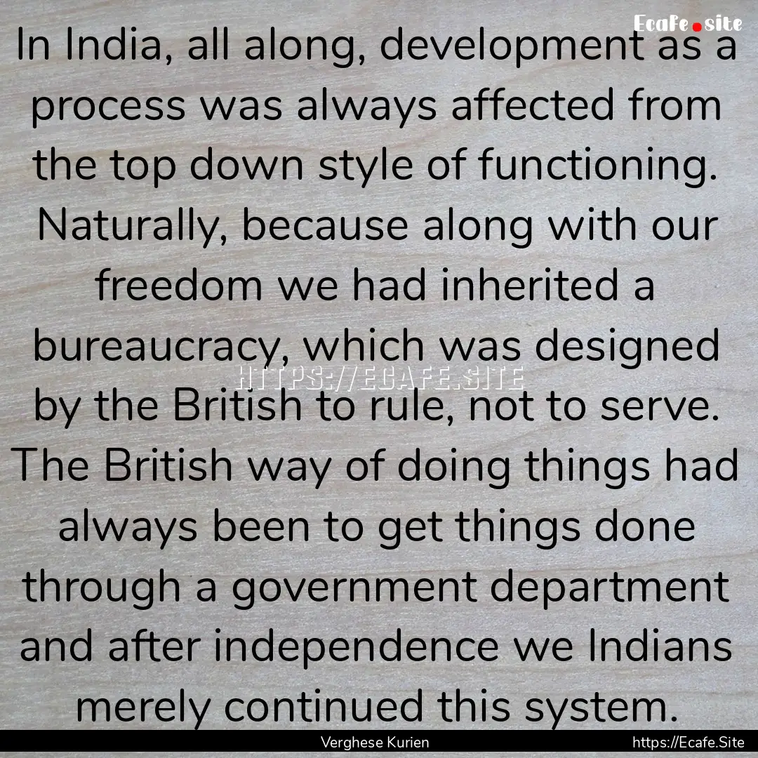 In India, all along, development as a process.... : Quote by Verghese Kurien