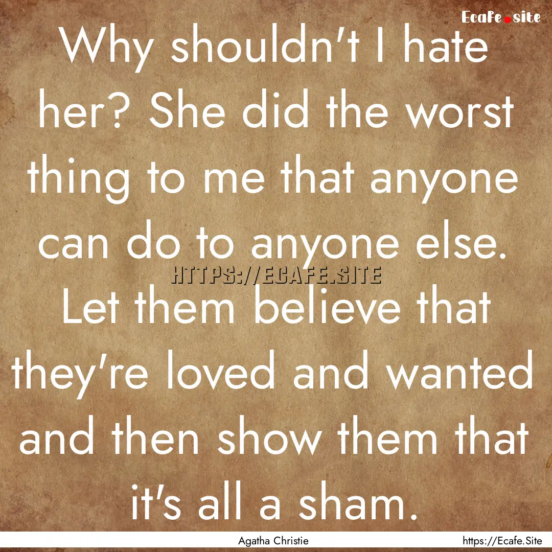 Why shouldn't I hate her? She did the worst.... : Quote by Agatha Christie