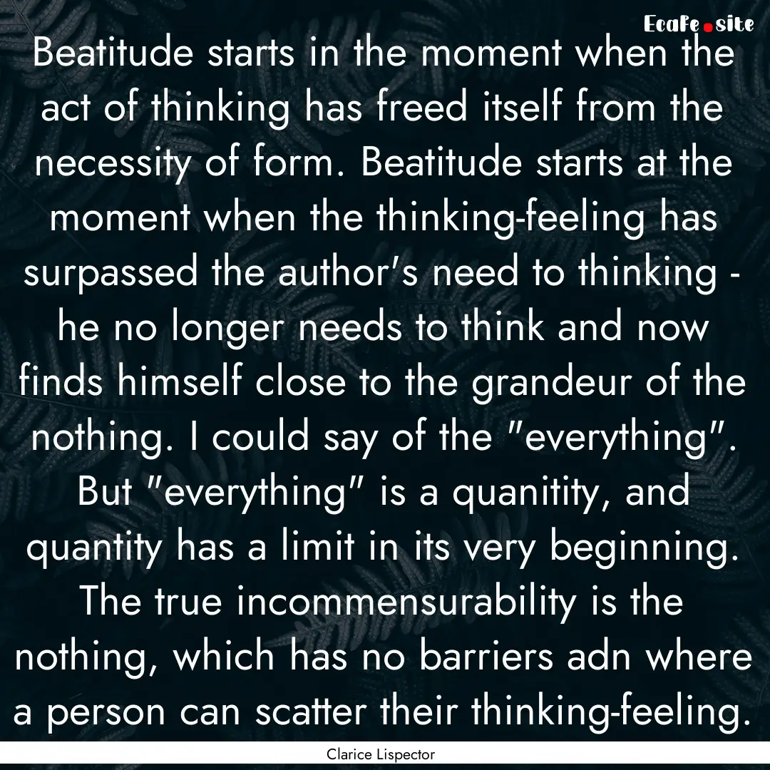 Beatitude starts in the moment when the act.... : Quote by Clarice Lispector