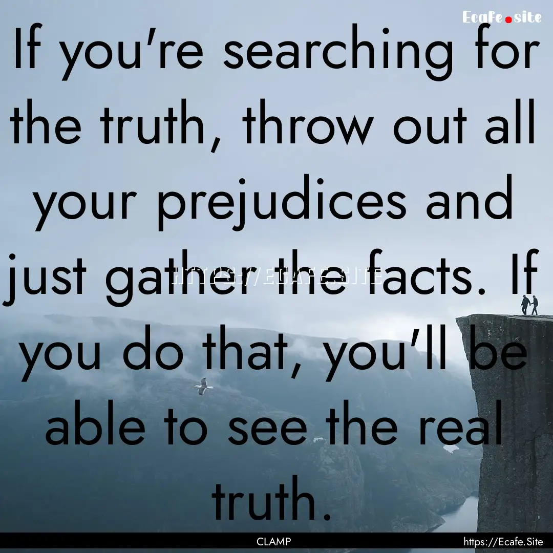 If you're searching for the truth, throw.... : Quote by CLAMP