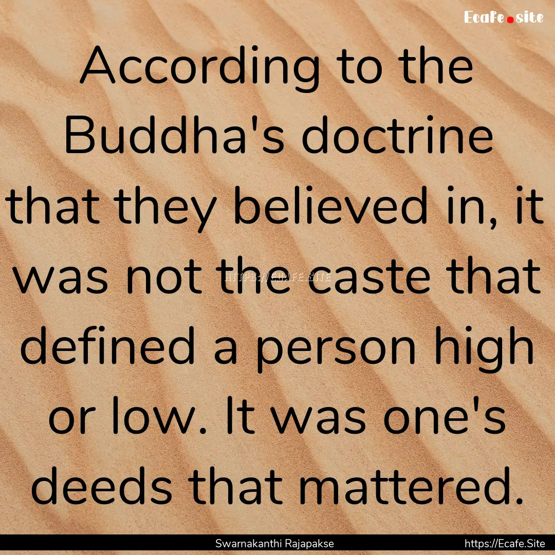 According to the Buddha's doctrine that they.... : Quote by Swarnakanthi Rajapakse