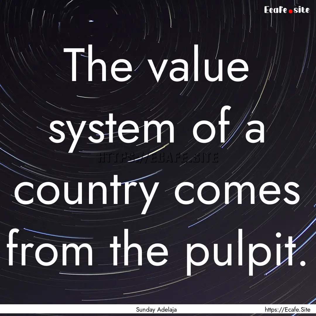 The value system of a country comes from.... : Quote by Sunday Adelaja