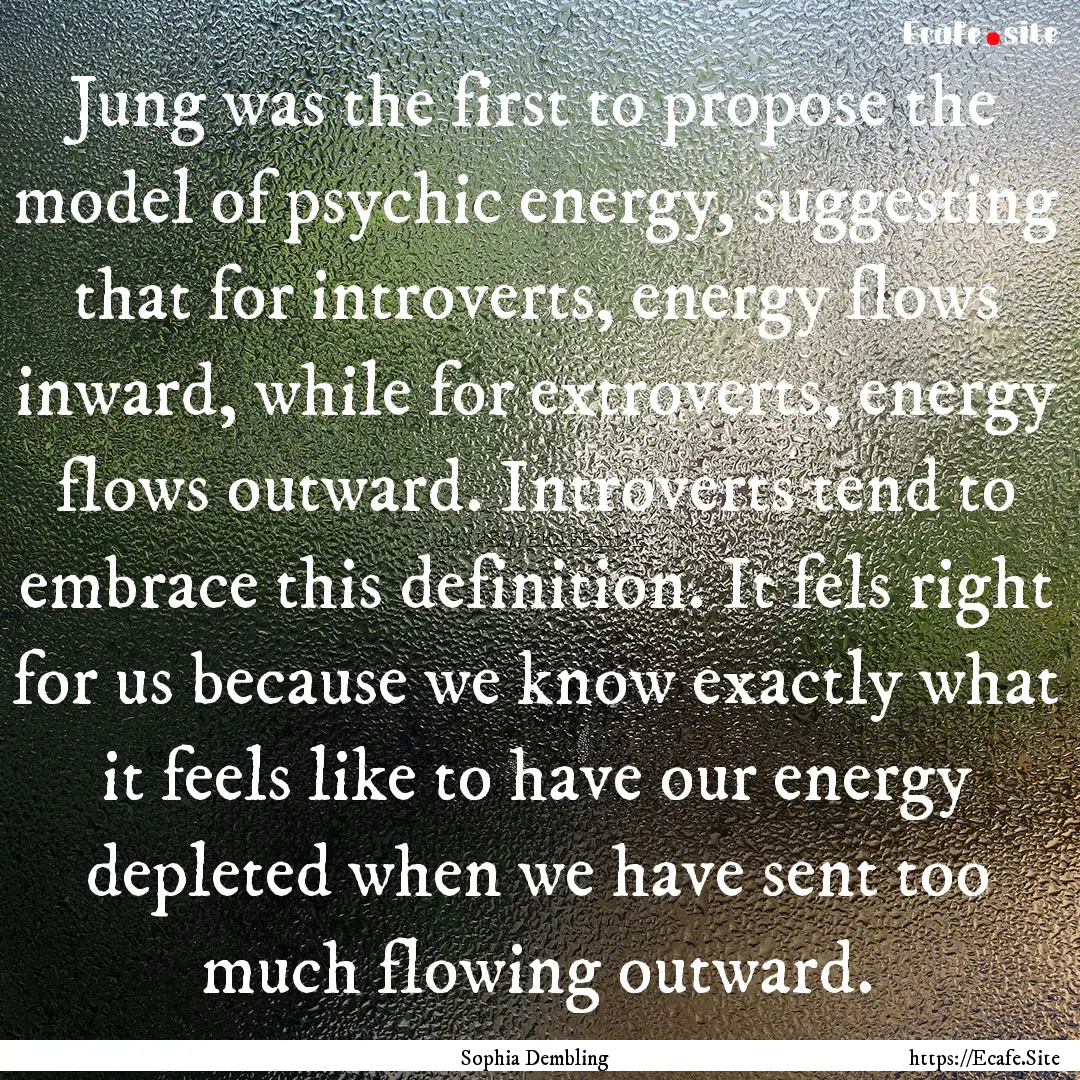 Jung was the first to propose the model of.... : Quote by Sophia Dembling