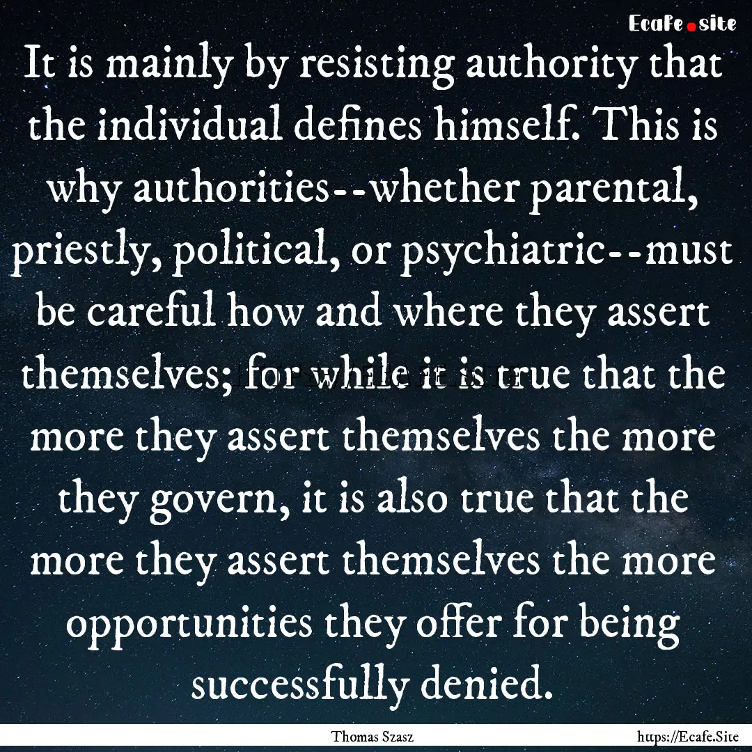 It is mainly by resisting authority that.... : Quote by Thomas Szasz