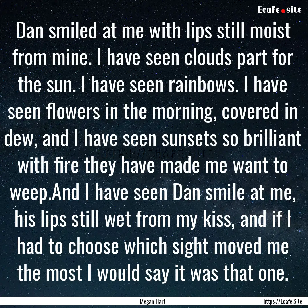 Dan smiled at me with lips still moist from.... : Quote by Megan Hart