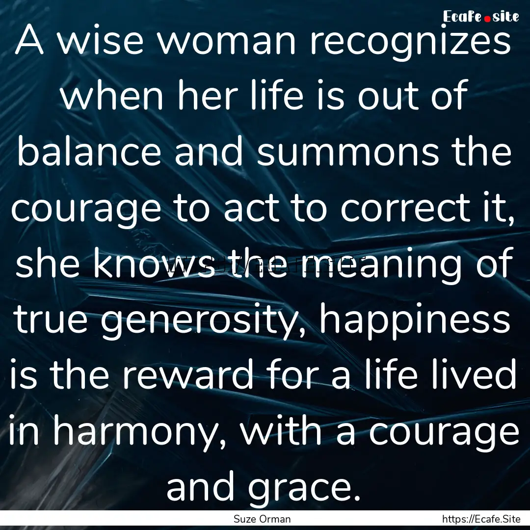 A wise woman recognizes when her life is.... : Quote by Suze Orman