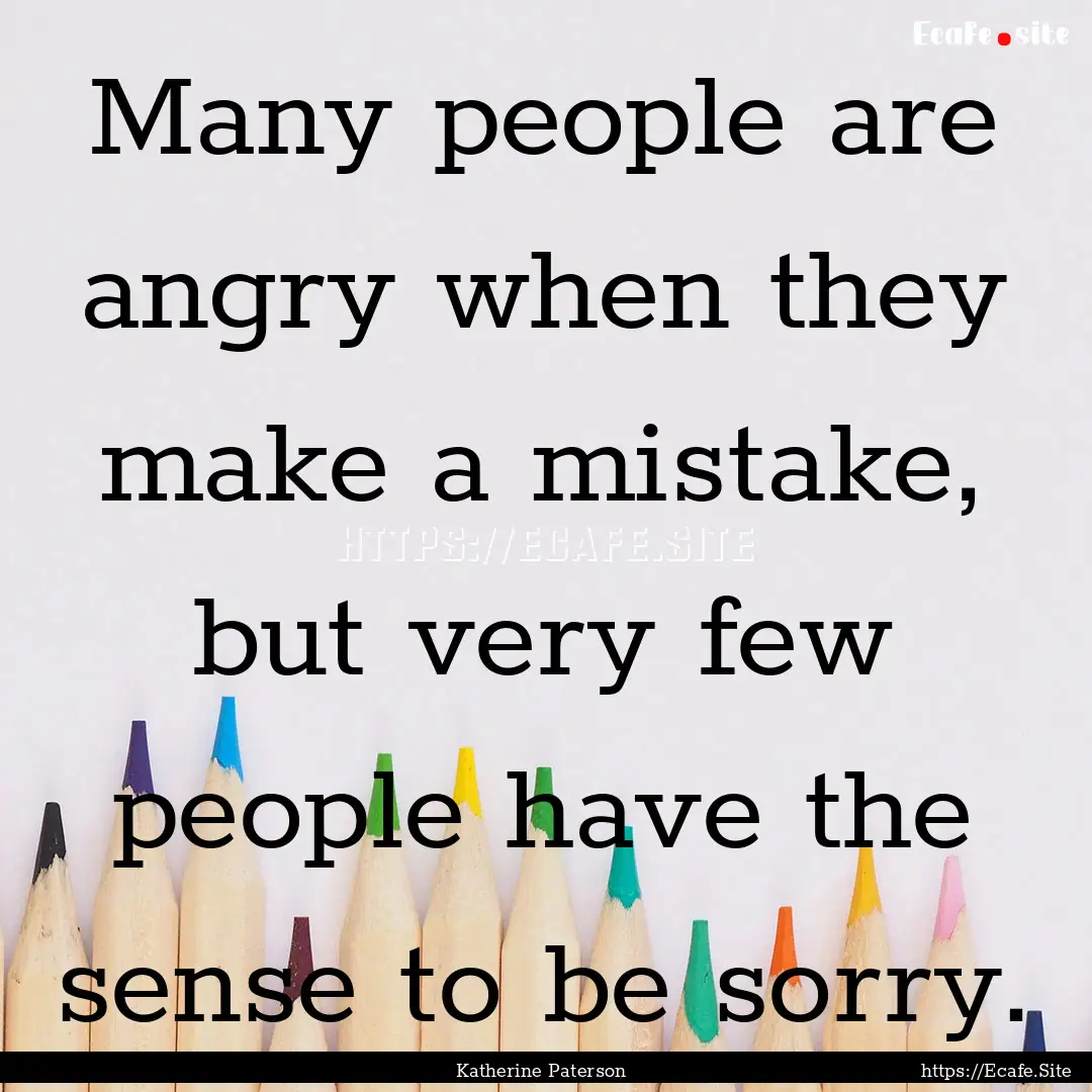 Many people are angry when they make a mistake,.... : Quote by Katherine Paterson