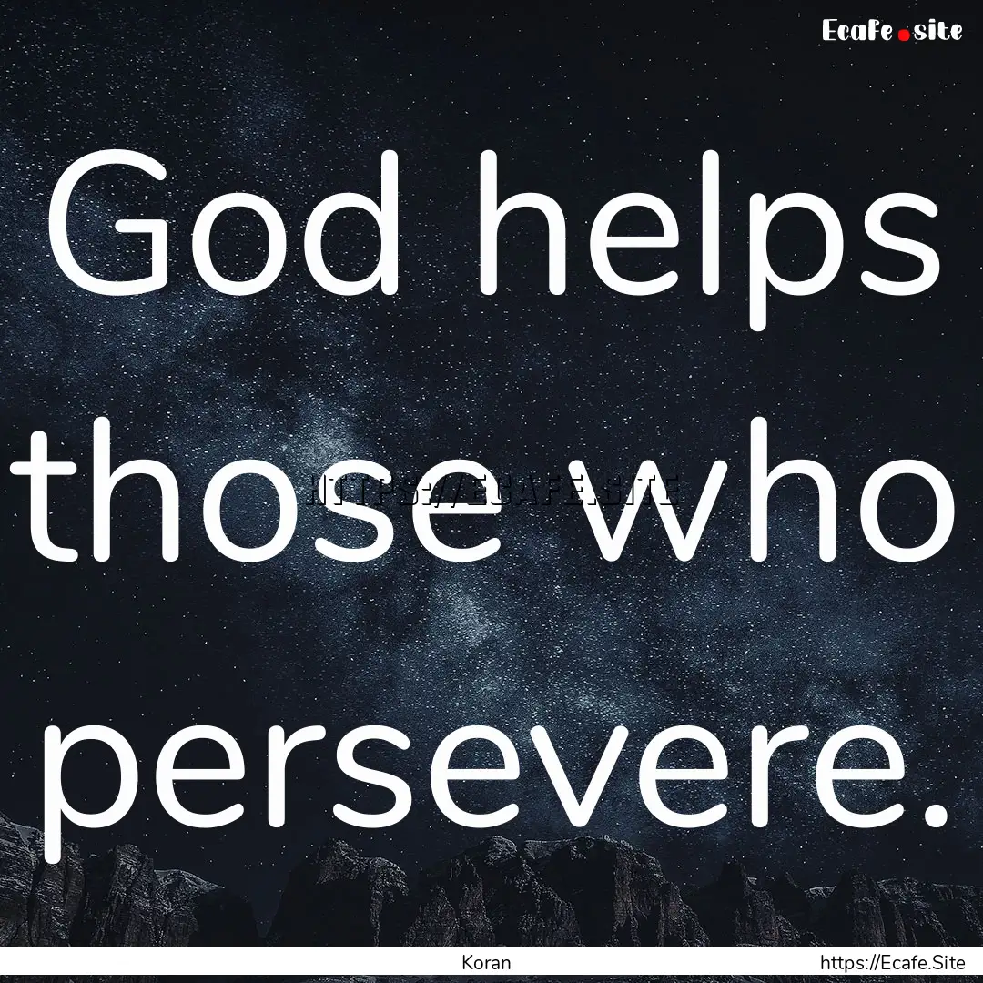 God helps those who persevere. : Quote by Koran