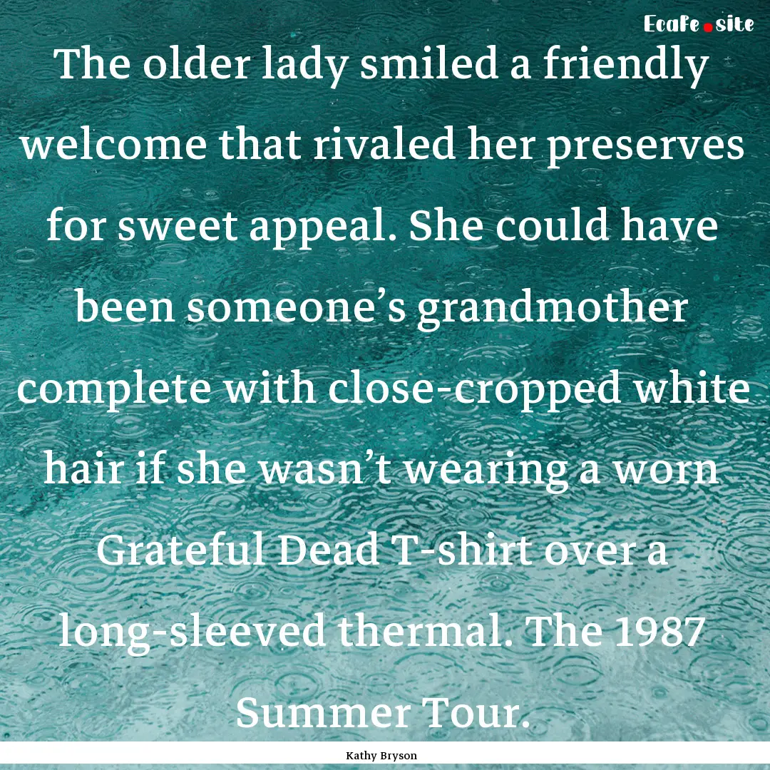 The older lady smiled a friendly welcome.... : Quote by Kathy Bryson