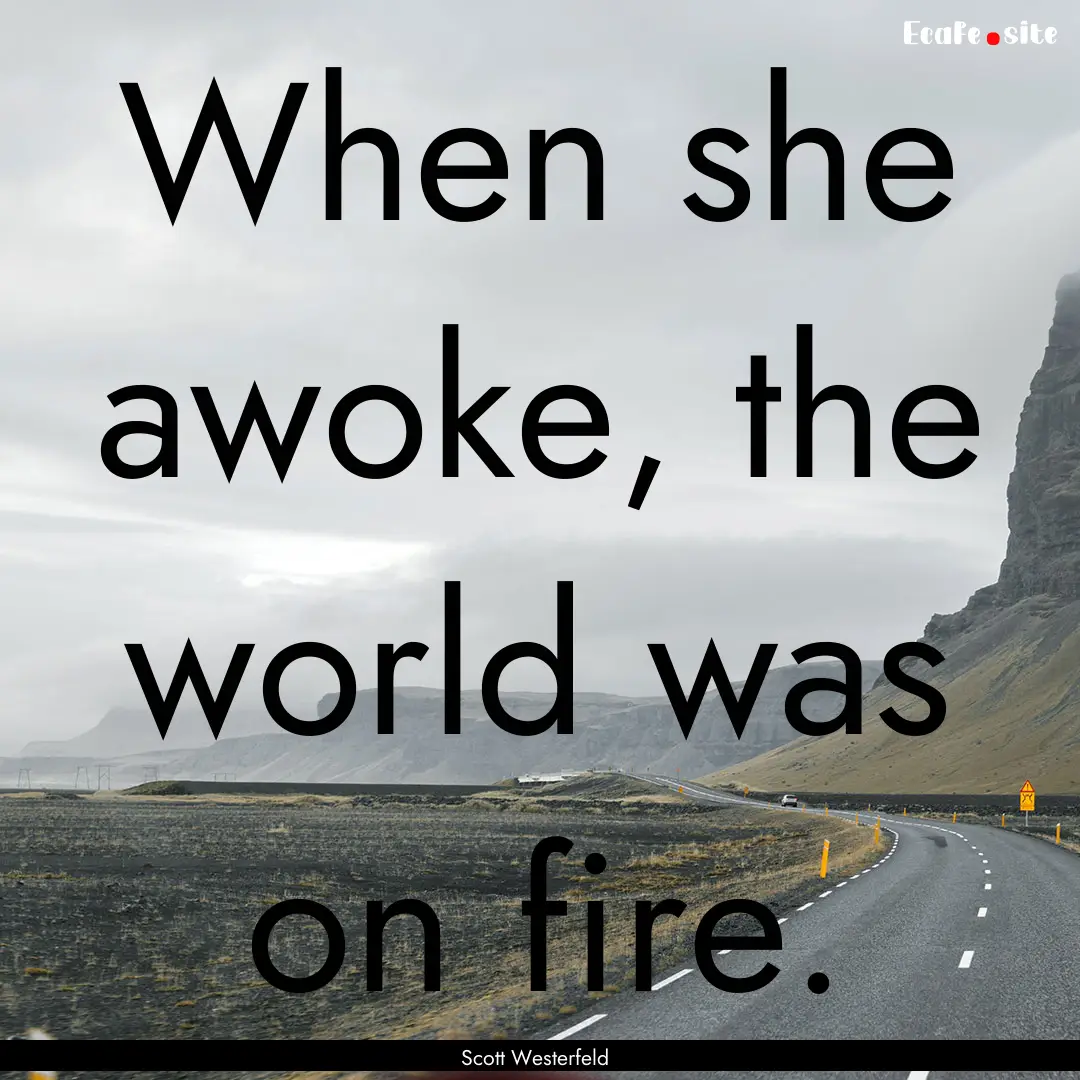 When she awoke, the world was on fire. : Quote by Scott Westerfeld