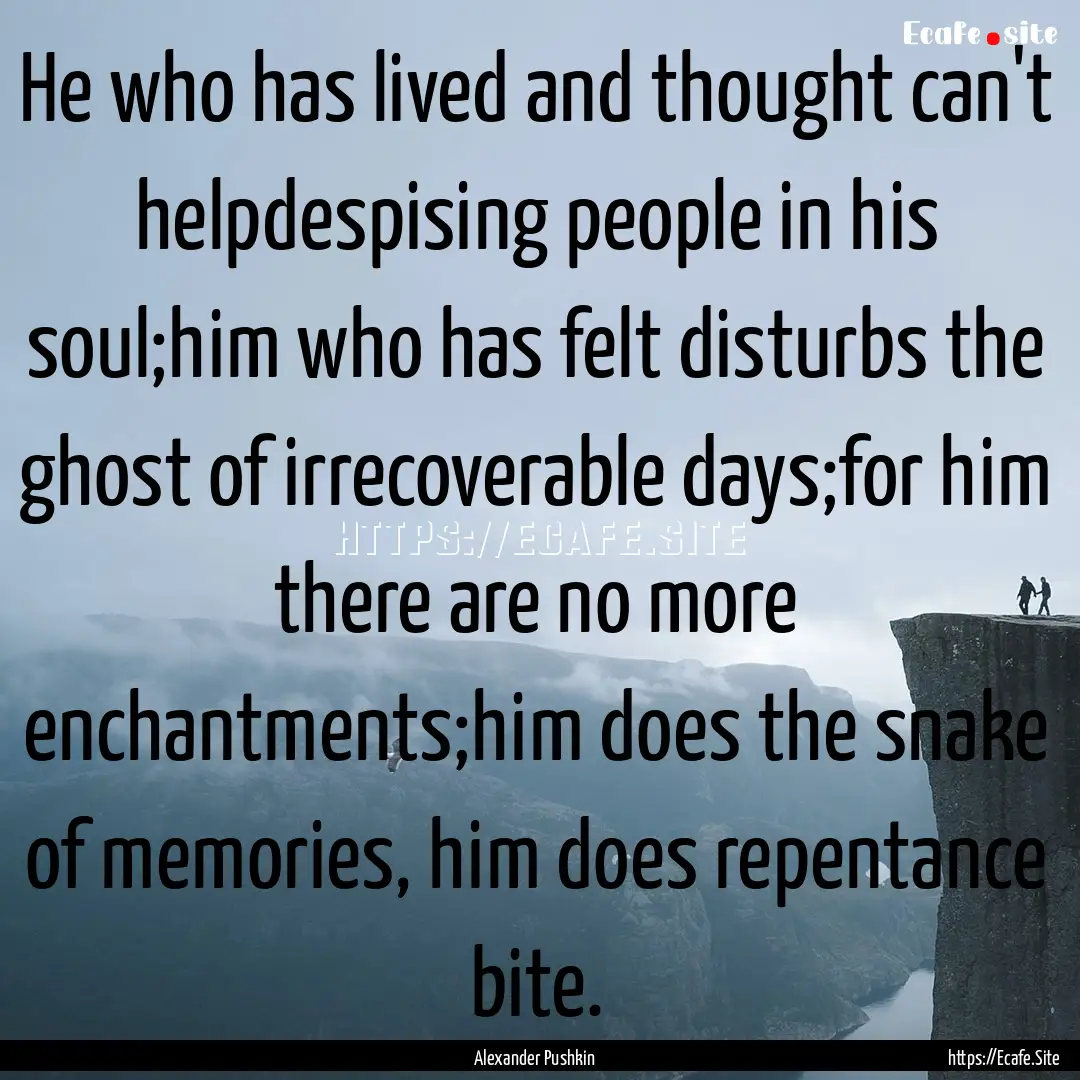 He who has lived and thought can't helpdespising.... : Quote by Alexander Pushkin