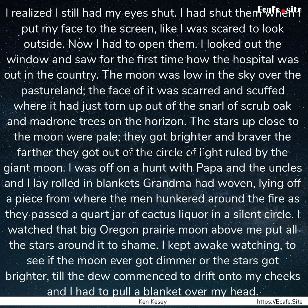 I realized I still had my eyes shut. I had.... : Quote by Ken Kesey