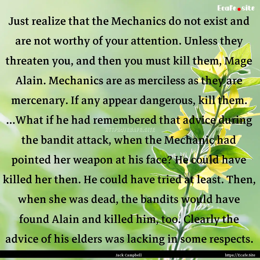 Just realize that the Mechanics do not exist.... : Quote by Jack Campbell