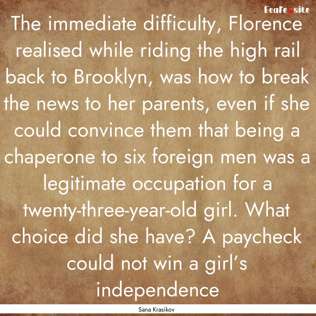 The immediate difficulty, Florence realised.... : Quote by Sana Krasikov