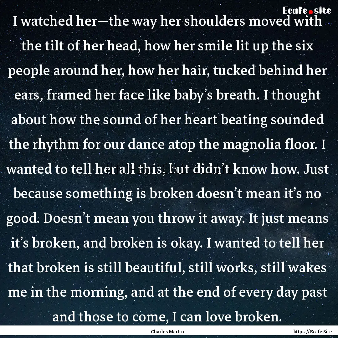 I watched her—the way her shoulders moved.... : Quote by Charles Martin