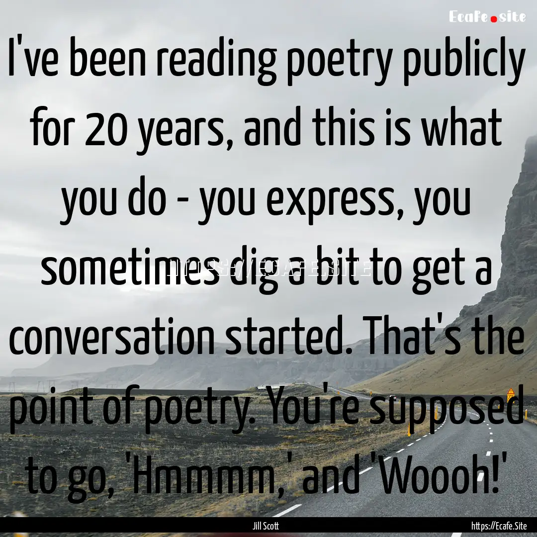 I've been reading poetry publicly for 20.... : Quote by Jill Scott