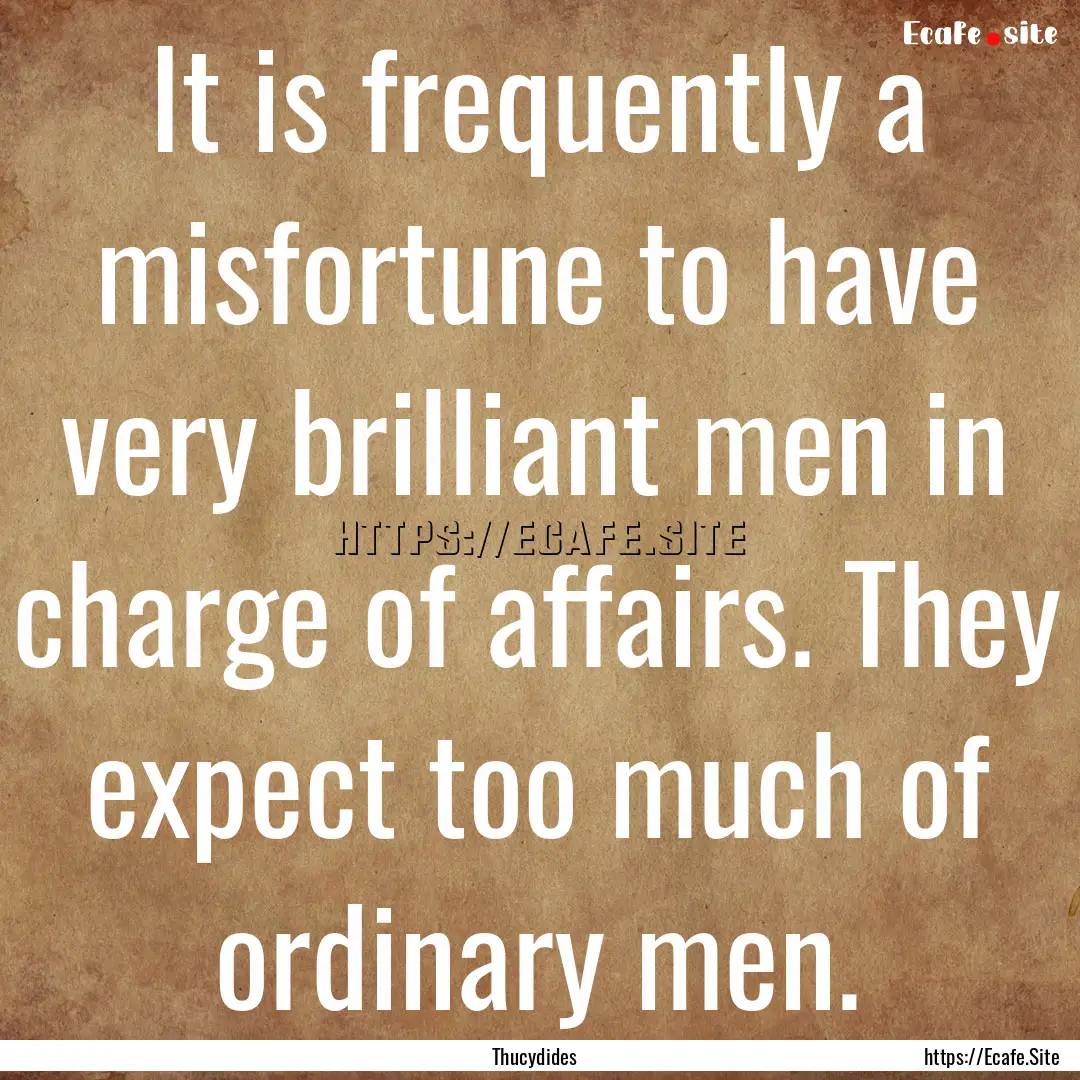 It is frequently a misfortune to have very.... : Quote by Thucydides