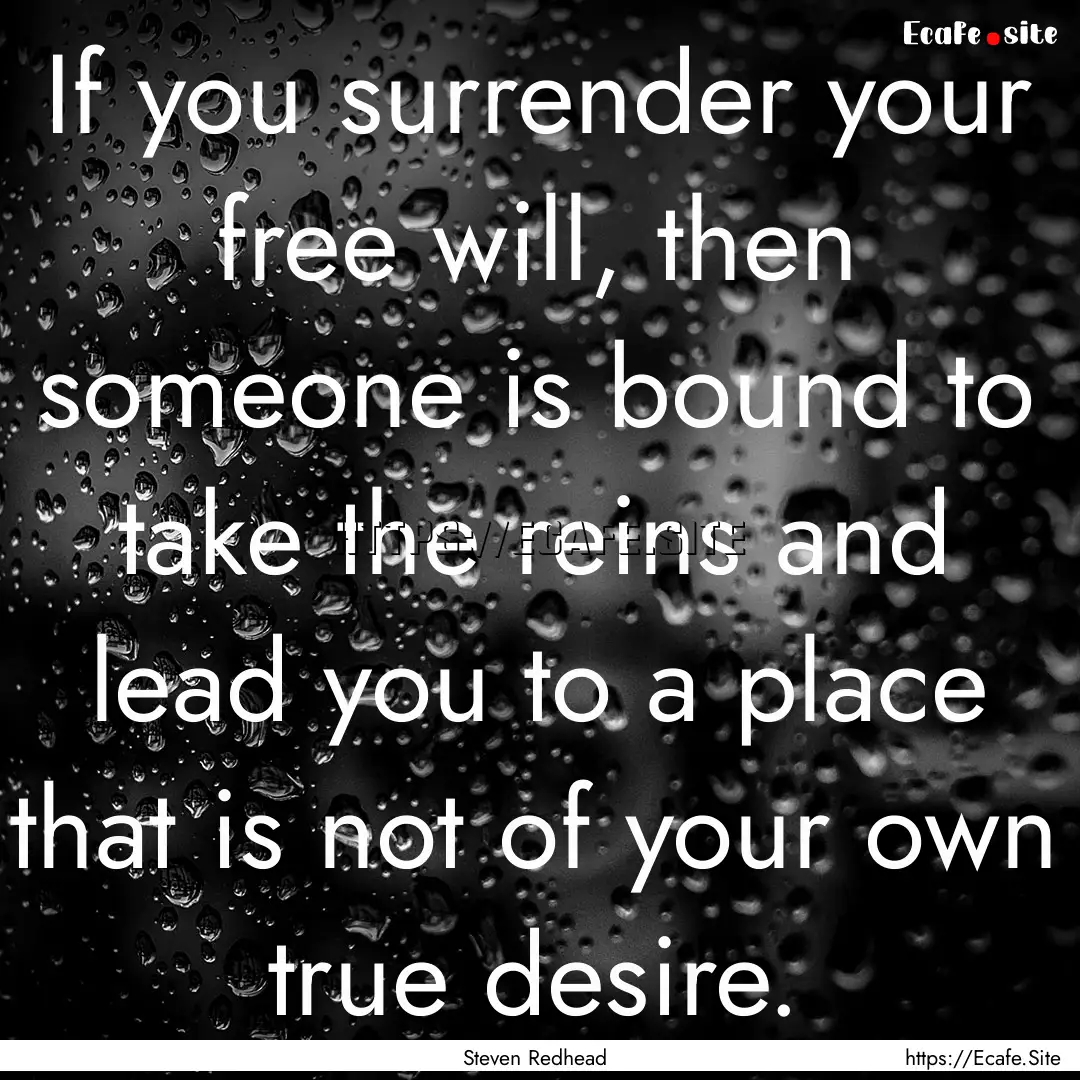 If you surrender your free will, then someone.... : Quote by Steven Redhead