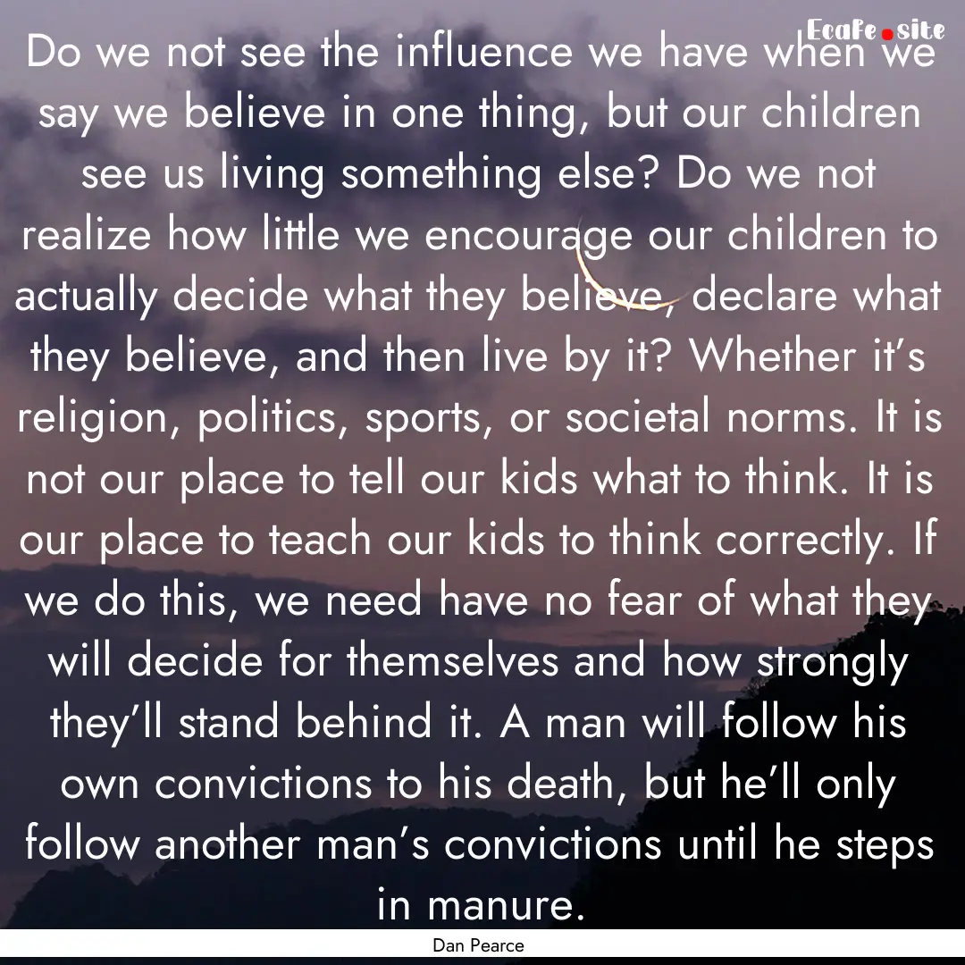 Do we not see the influence we have when.... : Quote by Dan Pearce