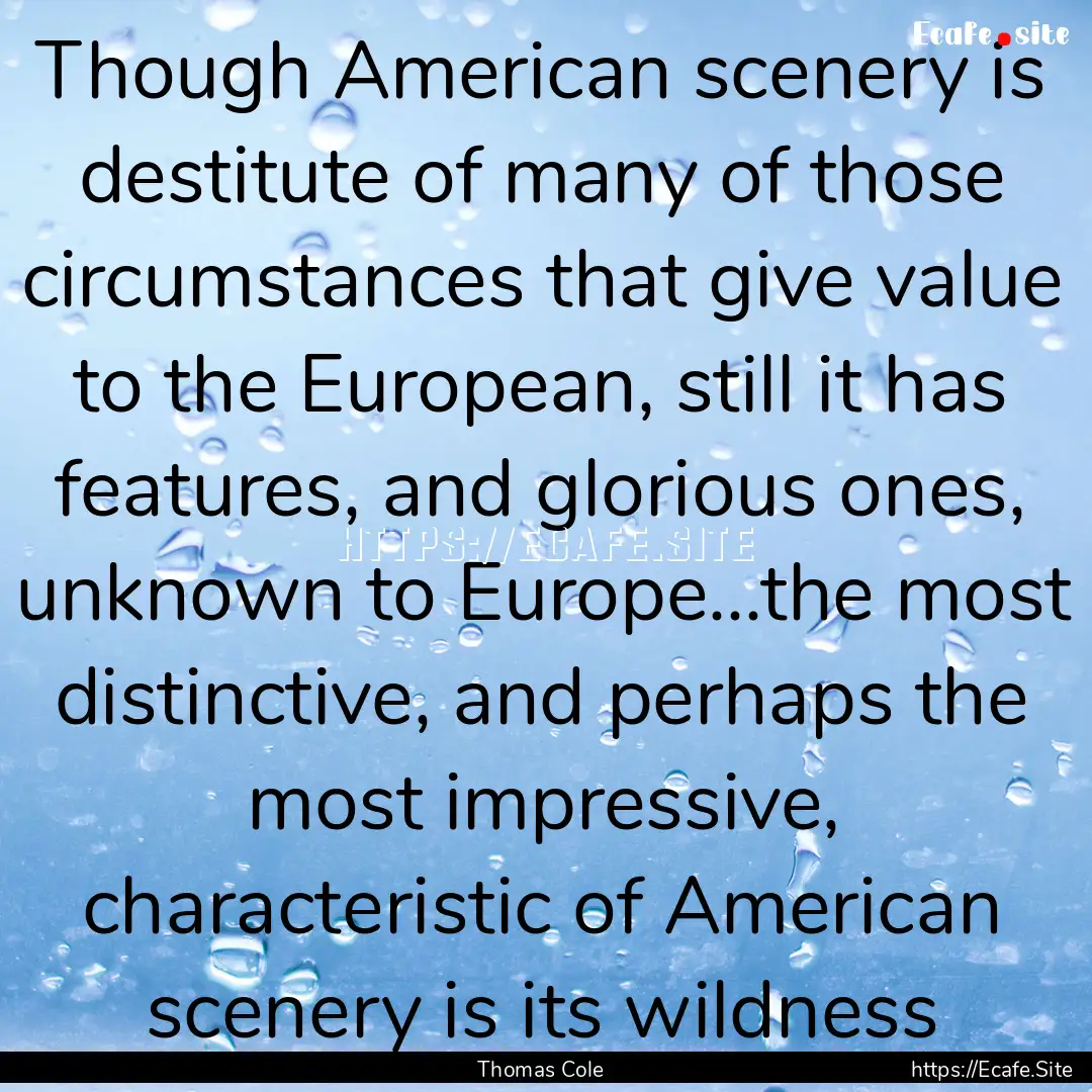 Though American scenery is destitute of many.... : Quote by Thomas Cole