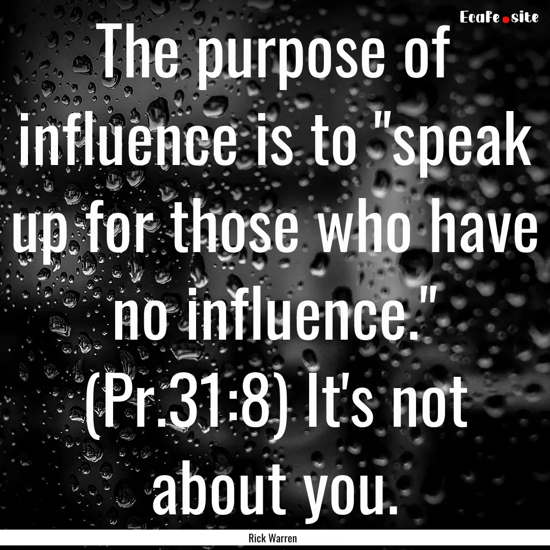 The purpose of influence is to 