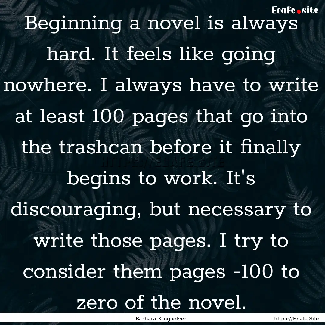 Beginning a novel is always hard. It feels.... : Quote by Barbara Kingsolver