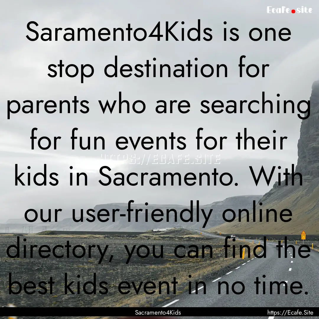 Saramento4Kids is one stop destination for.... : Quote by Sacramento4Kids