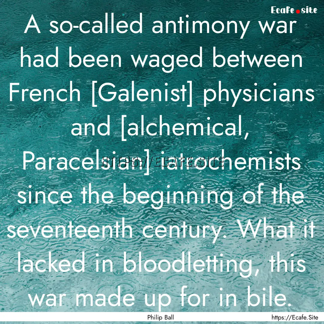 A so-called antimony war had been waged between.... : Quote by Philip Ball