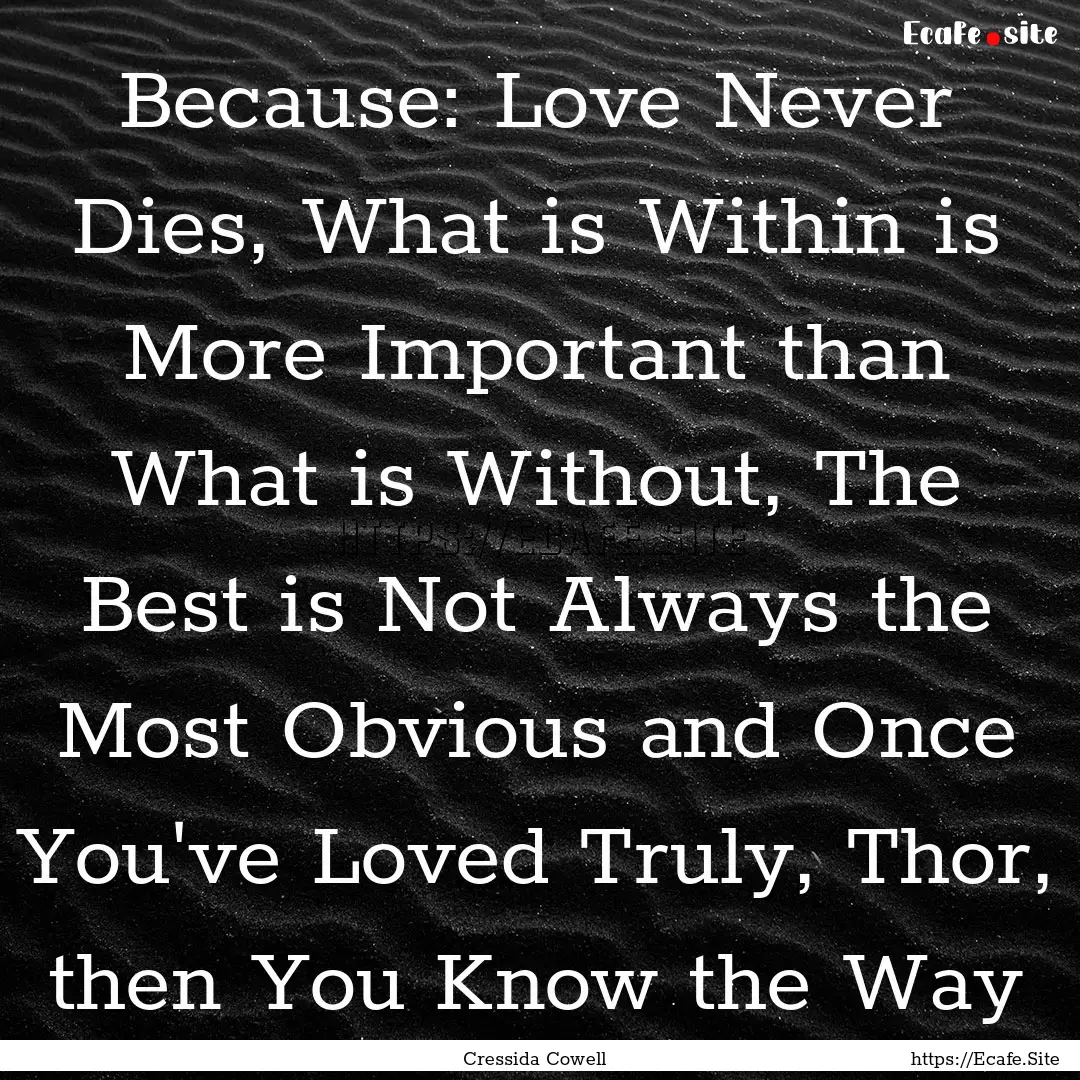 Because: Love Never Dies, What is Within.... : Quote by Cressida Cowell