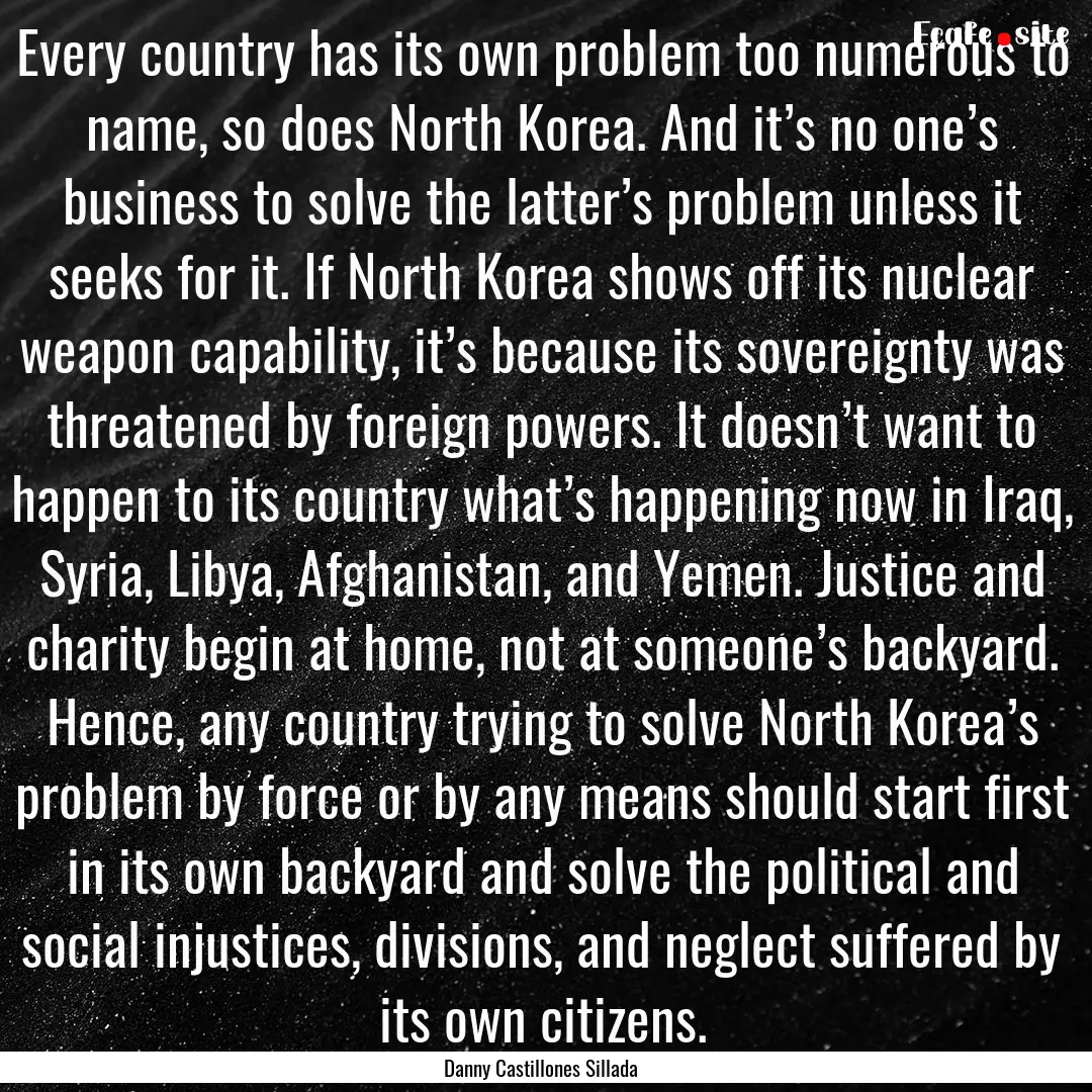 Every country has its own problem too numerous.... : Quote by Danny Castillones Sillada