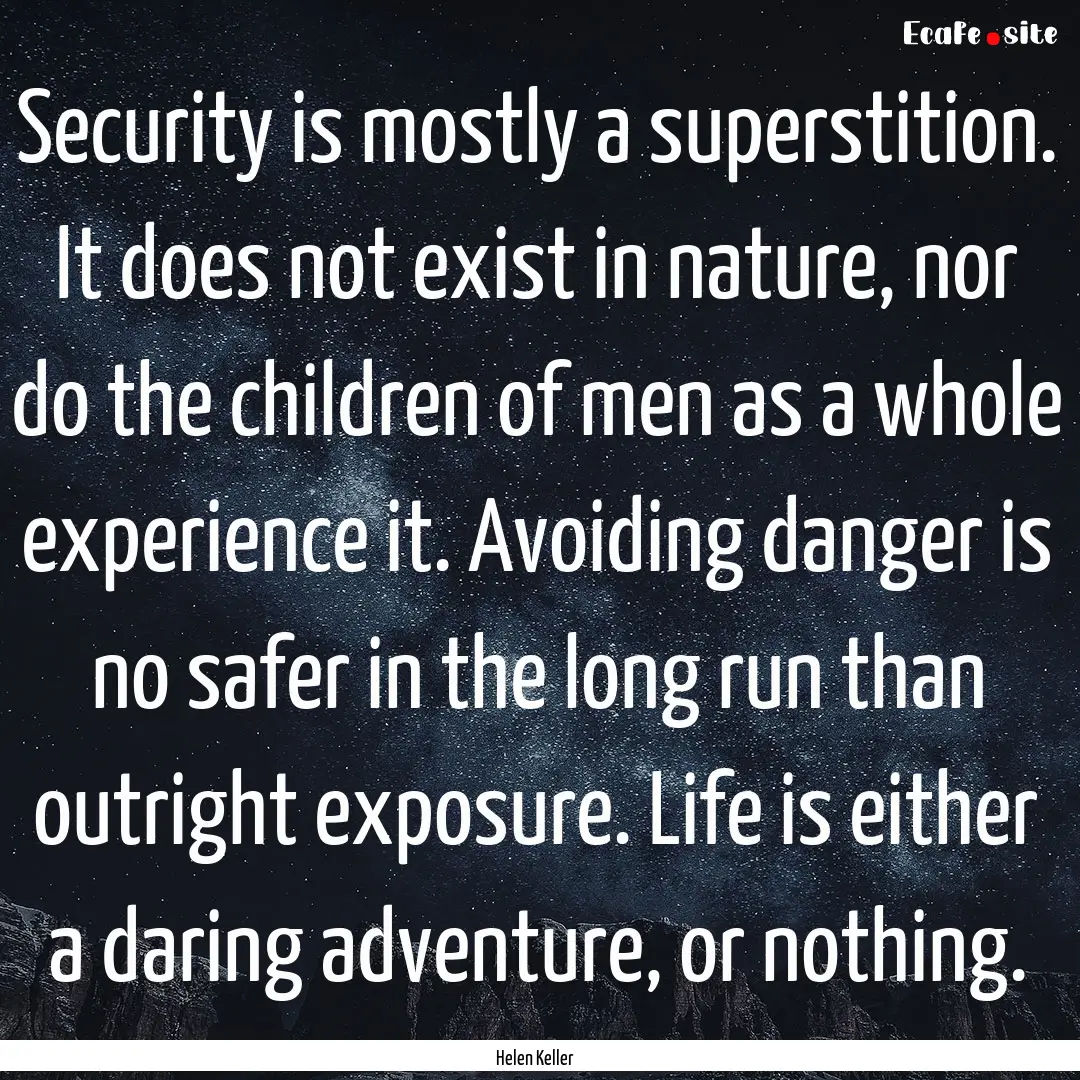 Security is mostly a superstition. It does.... : Quote by Helen Keller