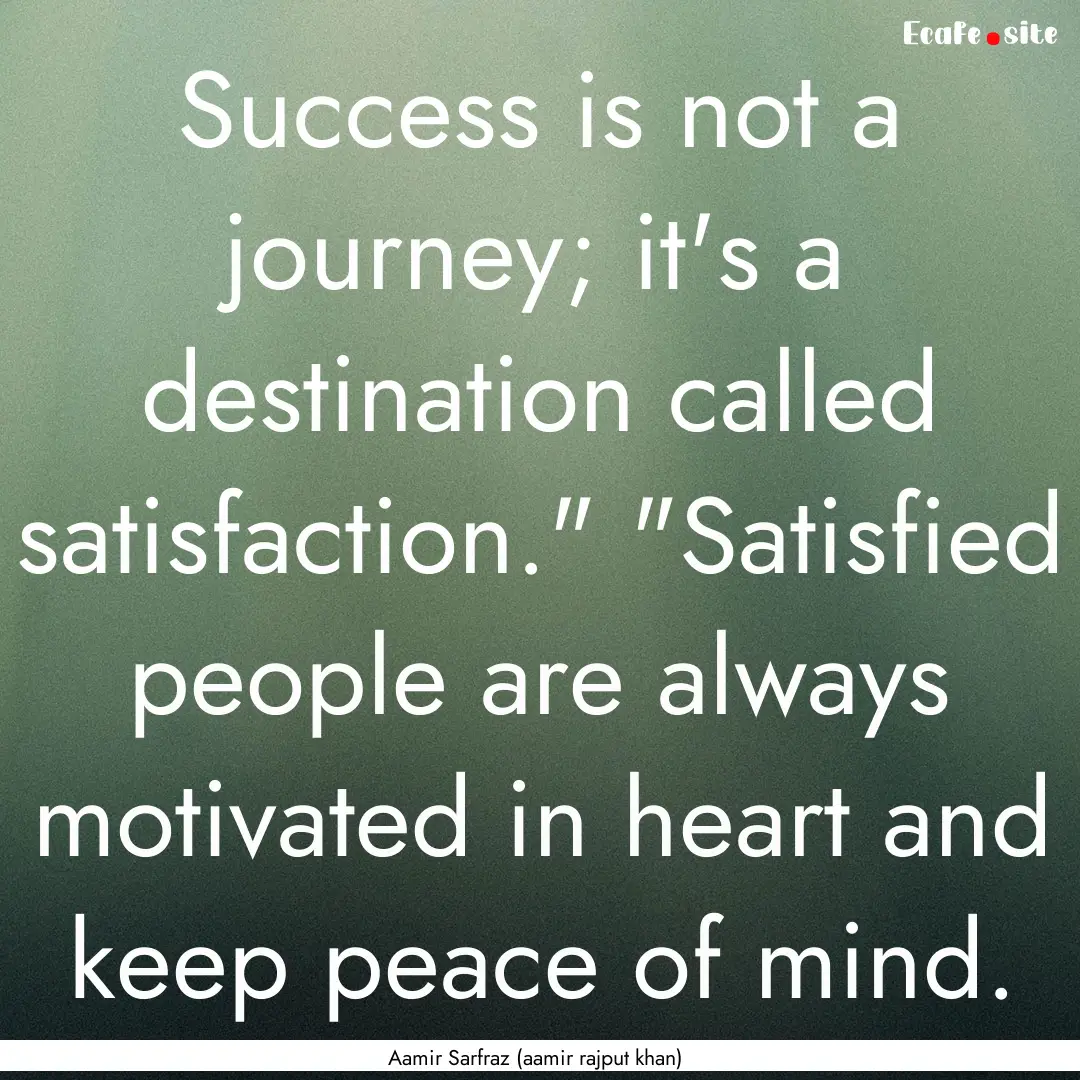 Success is not a journey; it's a destination.... : Quote by Aamir Sarfraz (aamir rajput khan)