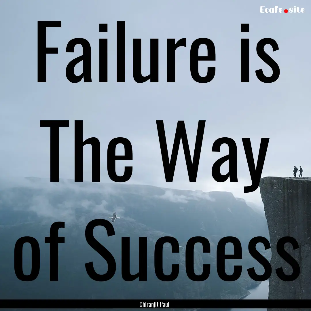 Failure is The Way of Success : Quote by Chiranjit Paul