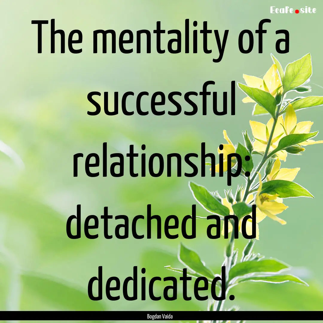 The mentality of a successful relationship:.... : Quote by Bogdan Vaida