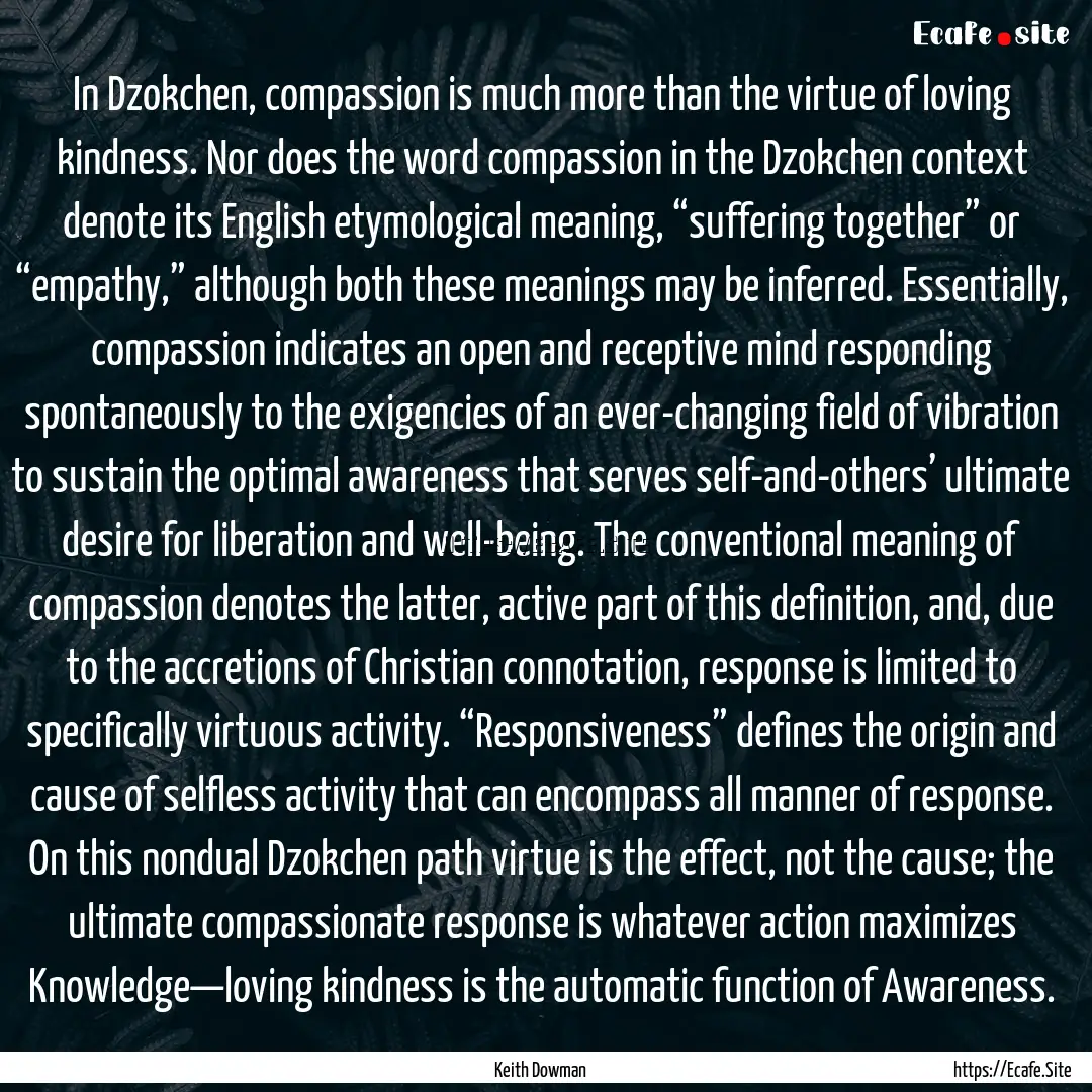 In Dzokchen, compassion is much more than.... : Quote by Keith Dowman