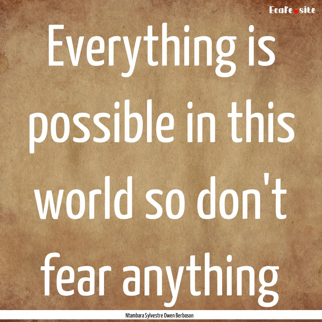 Everything is possible in this world so don't.... : Quote by Ntambara Sylvestre Owen Berbason