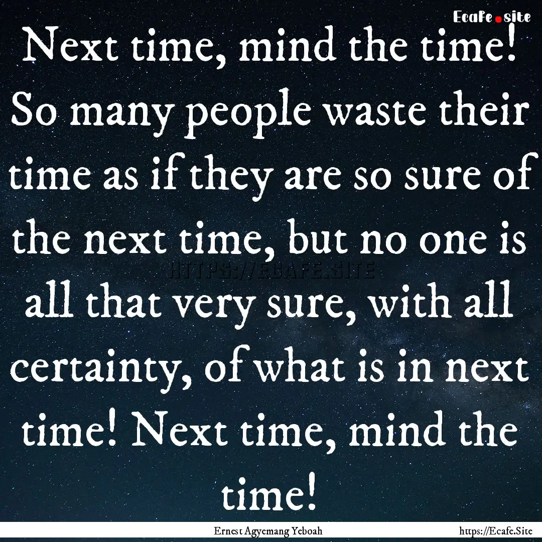 Next time, mind the time! So many people.... : Quote by Ernest Agyemang Yeboah