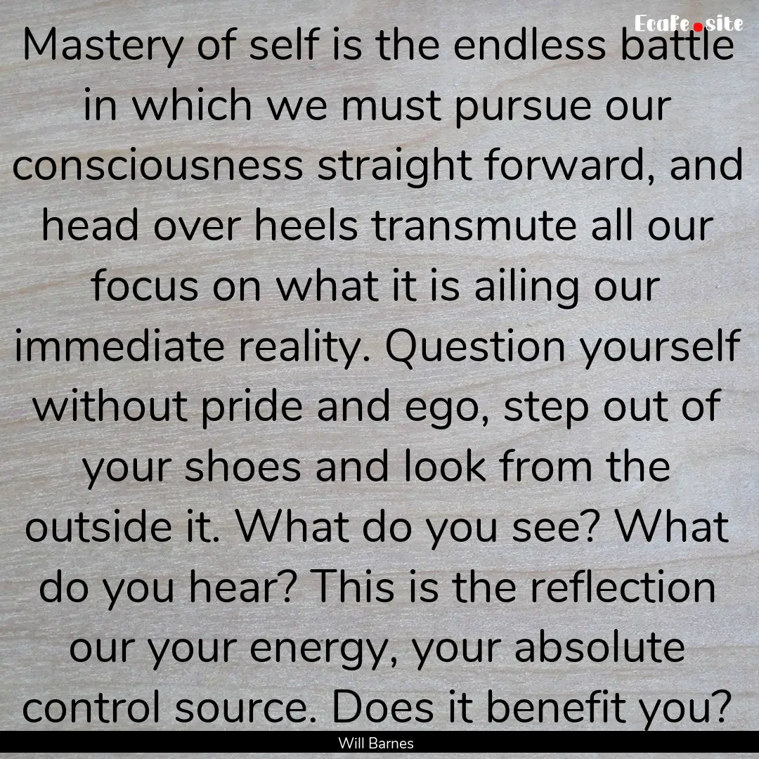 Mastery of self is the endless battle in.... : Quote by Will Barnes