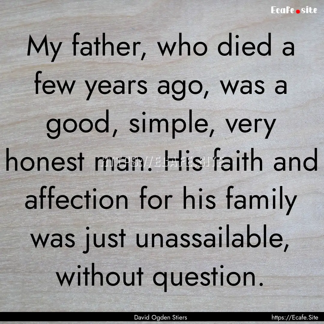 My father, who died a few years ago, was.... : Quote by David Ogden Stiers