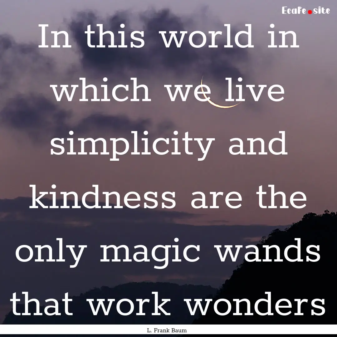 In this world in which we live simplicity.... : Quote by L. Frank Baum