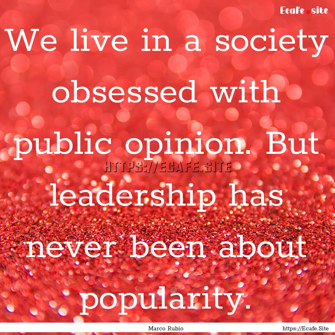 We live in a society obsessed with public.... : Quote by Marco Rubio