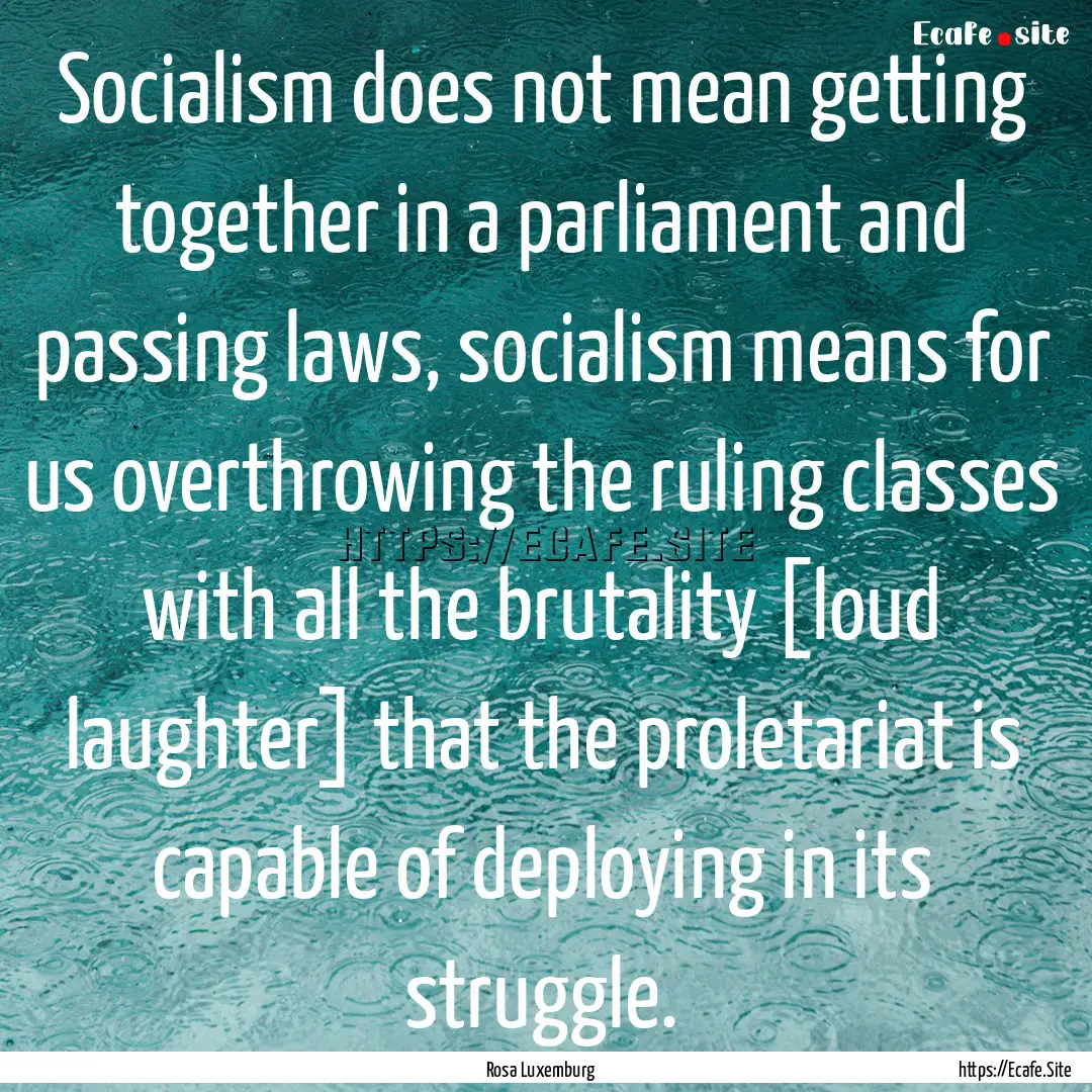 Socialism does not mean getting together.... : Quote by Rosa Luxemburg