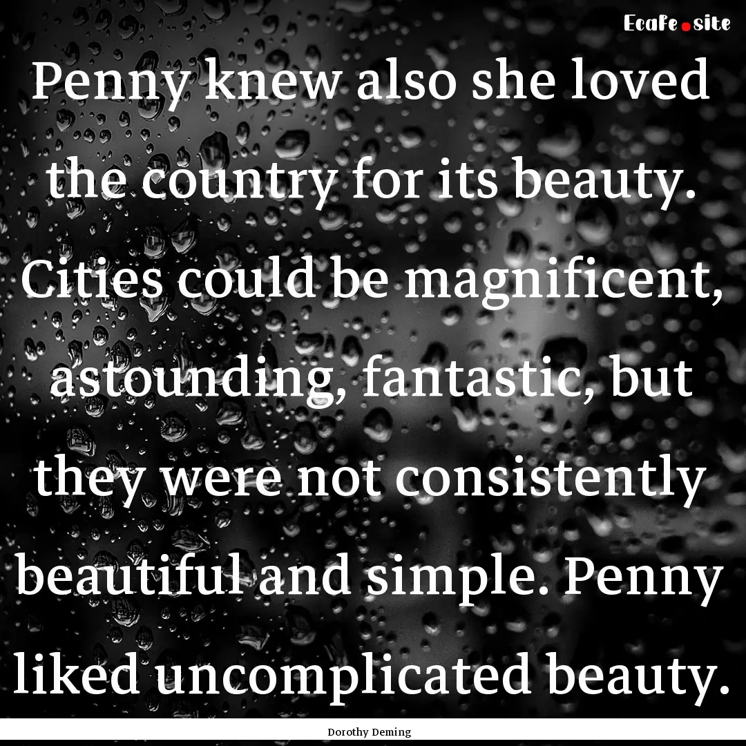 Penny knew also she loved the country for.... : Quote by Dorothy Deming