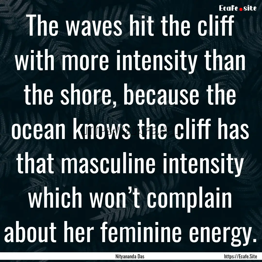 The waves hit the cliff with more intensity.... : Quote by Nityananda Das