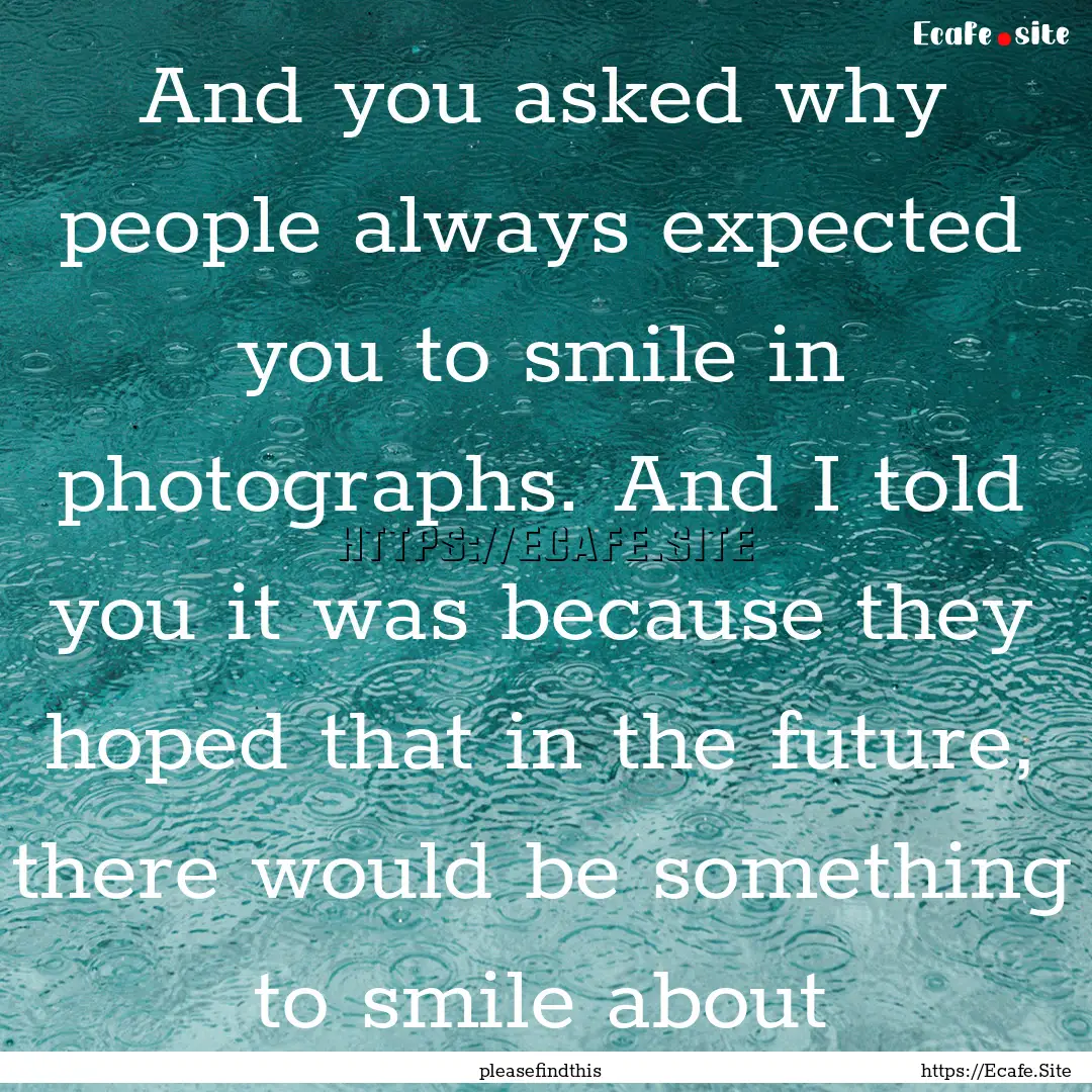 And you asked why people always expected.... : Quote by pleasefindthis