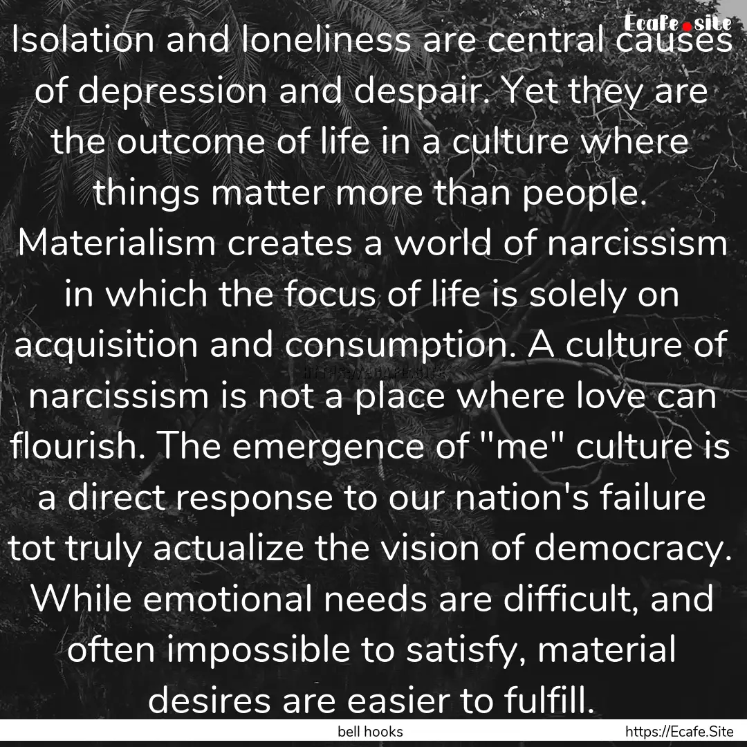 Isolation and loneliness are central causes.... : Quote by bell hooks