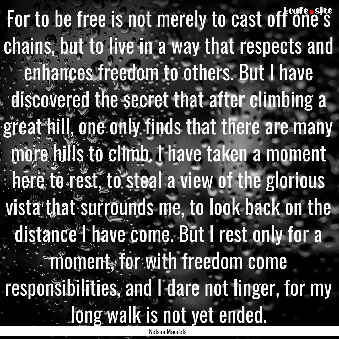 For to be free is not merely to cast off.... : Quote by Nelson Mandela