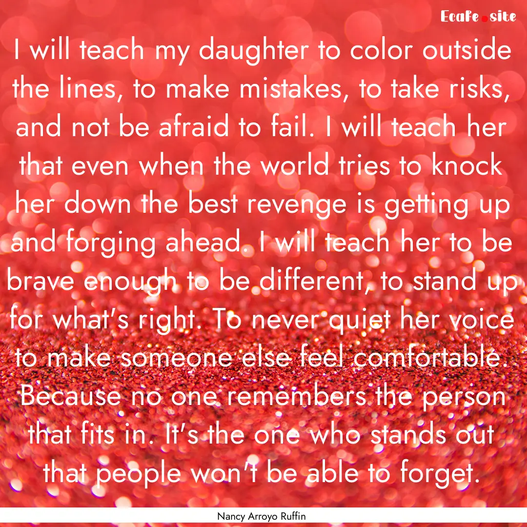 I will teach my daughter to color outside.... : Quote by Nancy Arroyo Ruffin