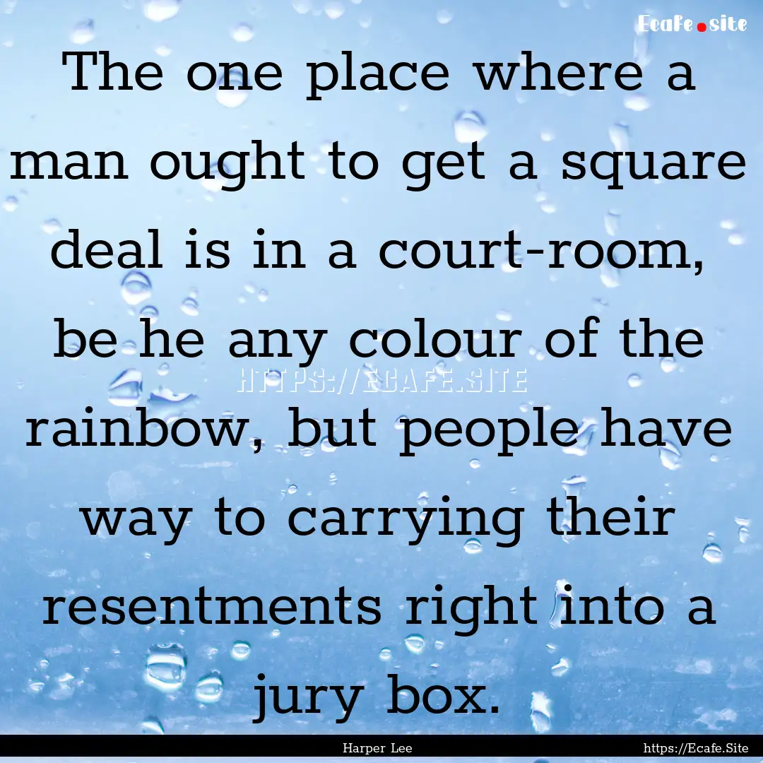 The one place where a man ought to get a.... : Quote by Harper Lee