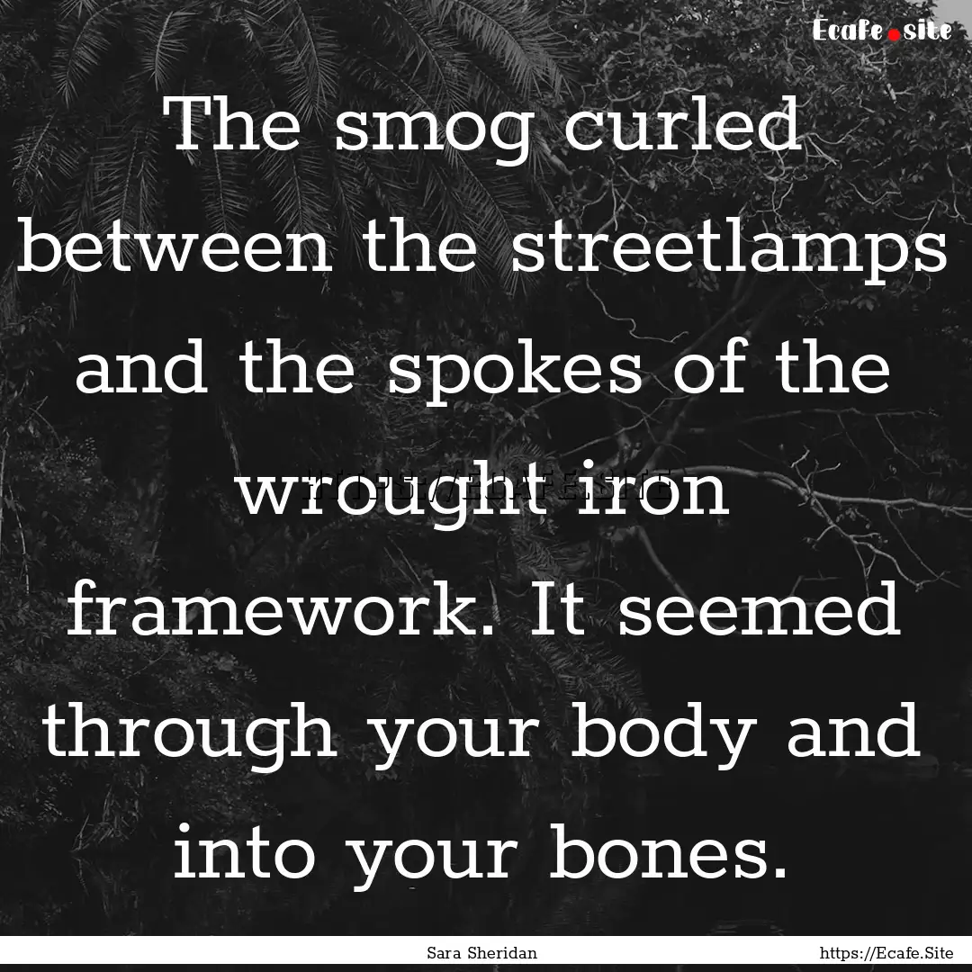 The smog curled between the streetlamps and.... : Quote by Sara Sheridan